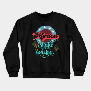 Merica 4th of July Shake Your Sparkler Murica Funny Crewneck Sweatshirt